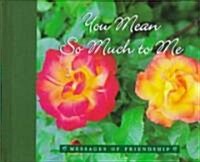 The You Mean So Much to Me: An American Corporate Success Story (Hardcover)