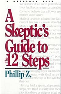 A Skeptics Guide to the 12 Steps (Paperback)