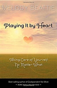 Playing It by Heart: Taking Care of Yourself No Matter What (Paperback)