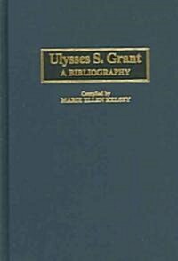 Ulysses S. Grant: A Bibliography (Hardcover)