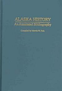 Alaska History: An Annotated Bibliography (Hardcover)