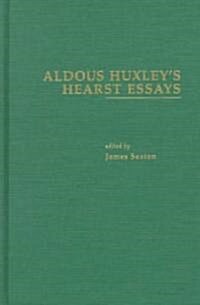 Aldous Huxleys Hearst Essays (Hardcover)