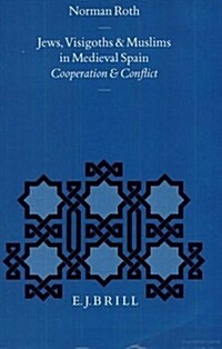 Jews, Visigoths and Muslims in Medieval Spain: Cooperation and Conflict (Hardcover)