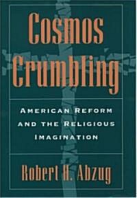Cosmos Crumbling: American Reform and the Religious Imagination (Paperback)