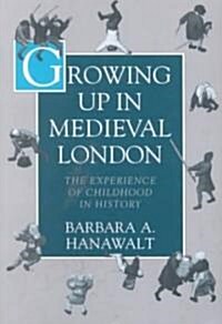 Growing Up in Medieval London: The Experience of Childhood in History (Paperback)