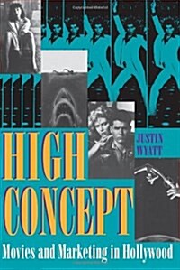 High Concept: Movies and Marketing in Hollywood (Paperback)