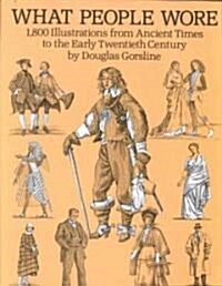 What People Wore: 1,800 Illustrations from Ancient Times to the Early Twentieth Century (Paperback)