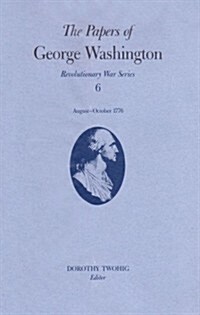 The Papers of George Washington: 13 August-20 October 1776volume 6 (Hardcover)