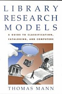 Library Research Models: A Guide to Classification, Cataloging, and Computers (Paperback, Revised)