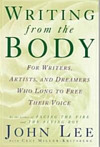 Writing from the Body: For Writers, Artists and Dreamers Who Long to Free Their Voice (Paperback)