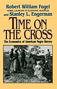 Time on the Cross: The Economics of American Slavery (Paperback, Revised)