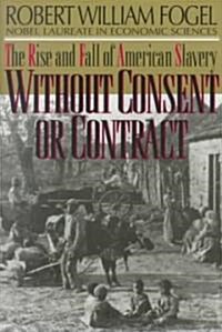 Without Consent or Contract: The Rise and Fall of American Slavery (Revised) (Paperback, Revised)