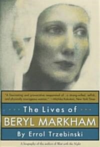 The Lives of Beryl Markham: The Rise and Fall of Americas Favorite Planet (Paperback)