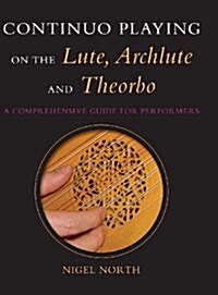 Continuo Playing on the Lute, Archlute and Theorbo: A Comprehensive Guide for Performers (Hardcover)