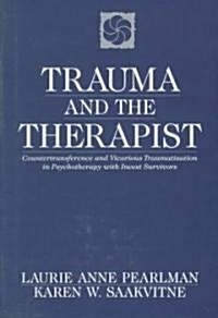 Trauma and the Therapist: Countertransference and Vicarious Traumatization in Psychothcountertransference and Vicarious Traumatization in Psycho (Paperback)