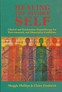 Healing the Divided Self: Clinical and Ericksonian Hypnotherapy for Dissociative Conditions (Paperback)