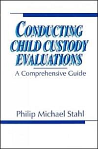 Conducting Child Custody Evaluations: A Comprehensive Guide (Paperback)