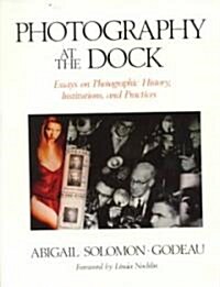 Photography at the Dock, Volume 4: Essays on Photographic History, Institutions, and Practices (Paperback)