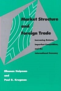 Market Structure and Foreign Trade: Increasing Returns, Imperfect Competition, and the International Economy (Paperback, Revised)