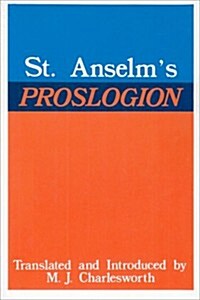 St. Anselms Proslogion: With a Reply on Behalf of the Fool by Gaunilo and the Authors Reply to Gaunilo (Paperback)