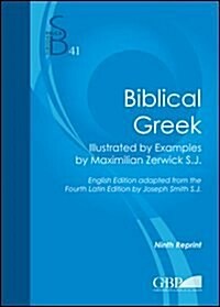 Biblical Greek: Illustrated by Examples by Maximilian Zerwick S. J. (Paperback)