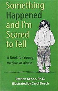 Something Happened and Im Scared to Tell: A Book for Young Victims of Abuse (Paperback)