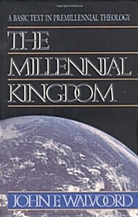 The Millennial Kingdom: A Basic Text in Premillennial Theology (Paperback)