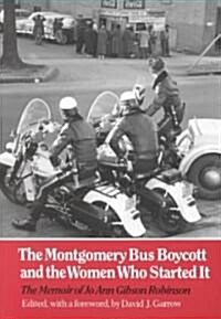 The Montgomery Bus Boycott and the Women Who Started It: The Memoir of Jo Ann Gibson Robinson (Paperback)