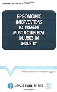 Ergonomic Interventions to Prevent Musculoskeletal Injuries in Industry (Hardcover)