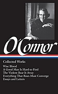 [중고] Flannery O‘Connor: Collected Works (Loa #39): Wise Blood / A Good Man Is Hard to Find / The Violent Bear It Away / Everything That Rises Must Con (Hardcover)