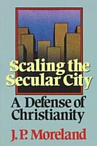 Scaling the Secular City: A Defense of Christianity (Paperback)