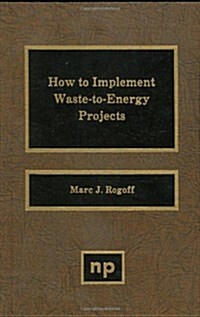How to Implement Waste-To-Energy Projects (Hardcover)
