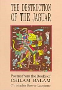 Destruction of the Jaguar: From the Books of Chilam Balam (Paperback)