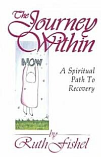 The Journey Within: A Spiritual Path to Recovery (Paperback)