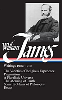 William James: Writings 1902-1910: The Varieties of Religious Experience/Pragmatism/A Pluralistic Universe/The Meaning of Truth/Some (Hardcover)