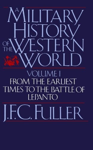 A Military History of the Western World, Vol. I: From the Earliest Times to the Battle of Lepanto (Paperback)