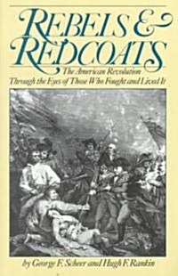 Rebels and Redcoats: The American Revolution Through the Eyes of Those That Fought and Lived It (Paperback, Revised)