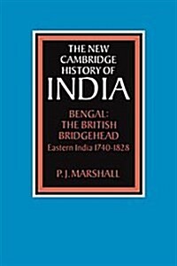 Bengal: The British Bridgehead : Eastern India 1740–1828 (Hardcover)