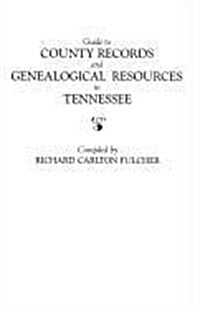 Guide to County Records and Genealogical Resources in Tennessee (Paperback)