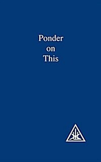 Ponder on This : From the Writings of Alice A.Bailey and the Tibetan Master Djwhal Khul (Paperback)