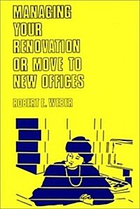 Managing Your Renovation or Move to New Offices (Hardcover)