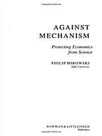 Against Mechanism: Protecting Economics from Science (Paperback)