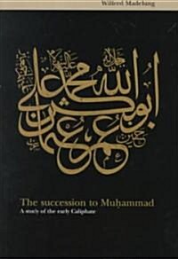 The Succession to Muhammad : A Study of the Early Caliphate (Paperback)