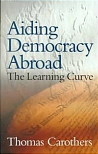 Aiding Democracy Abroad: The Learning Curve (Paperback)