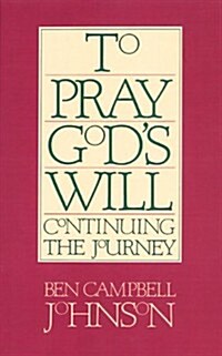 To Pray Gods Will: Continuing the Journey (Paperback)