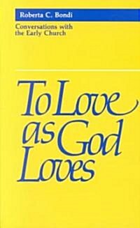 To Love as God Loves: Conversations With the Early Church (Paperback)