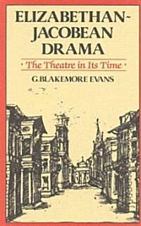 Elizabethan Jacobean Drama: The Theatre in Its Time (Hardcover)