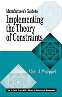 Manufacturers Guide to Implementing the Theory of Constraints (Hardcover)