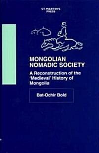 Mongolian Nomadic Society: A Reconstruction of the Medieval History of Mongolia (Hardcover)
