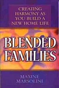 Blended Families: Creating Harmony as You Build a New Home Life (Paperback)